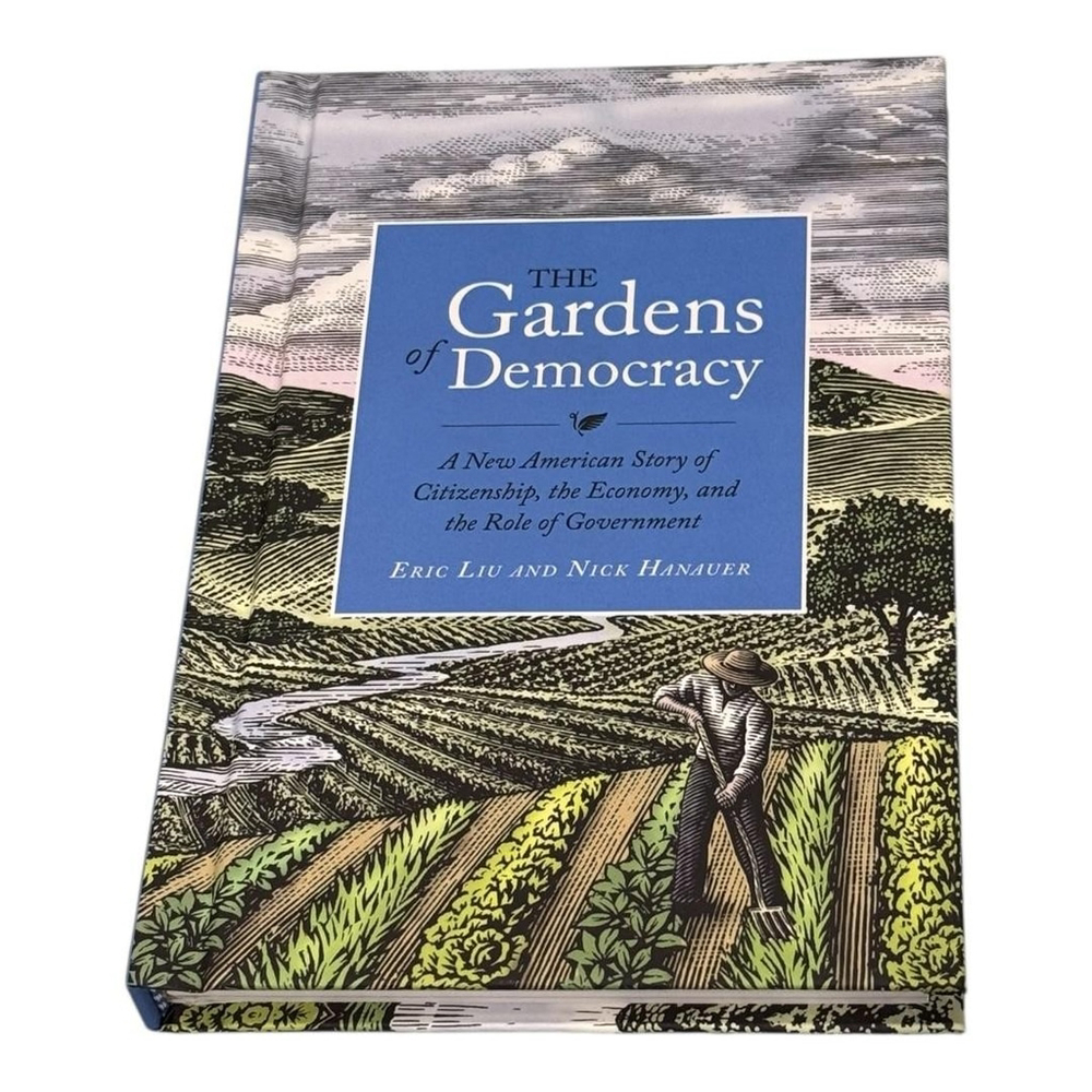 The Gardens Of Democracy Eric Liu Nick Hanauer Hardcover Nonfiction Book